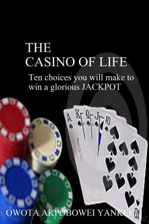 Book cover of The Casino of Life '10 Choices You Will Make To Win A Glorious Jackpot'