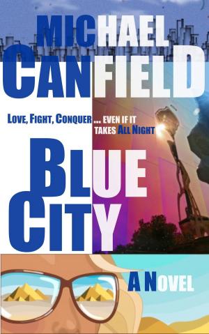 Cover of the book Blue City: A Novel by Michael Goldsberry