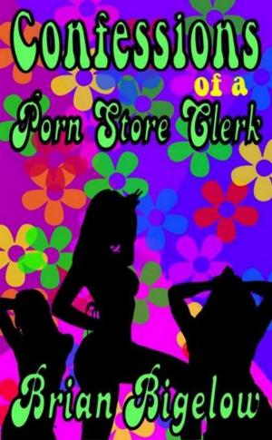 Cover of the book Confessions Of A Porn Store Clerk by J J Gowland