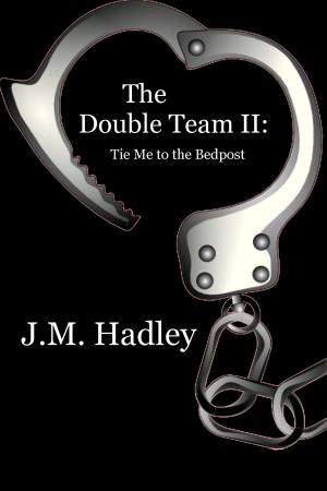 Cover of the book The Double Team II: Tie Me to the Bedpost (Cocktail Series #6) by J.M. Hadley
