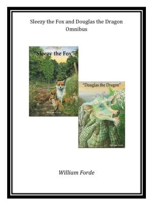 Cover of the book Sleezy the Fox and Douglas the Dragon Omnibus by William Forde