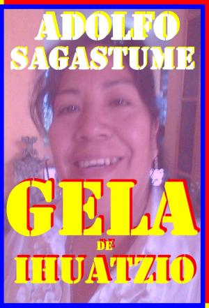 Cover of the book GELA de Ihuatzio by Adolfo Sagastume
