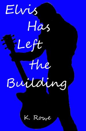 Cover of the book Elvis Has Left the Building by K. Rowe