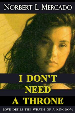 Cover of the book I Don't Need A Throne by Norbert Mercado