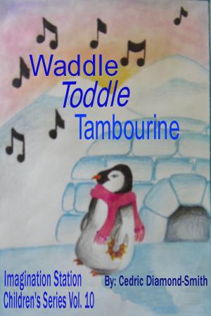 Book cover of Waddle Toddle Tambourine: Imagination Station Children's Series Vol. 10