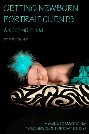 Cover of the book Getting Newborn Portrait Clients by Torie Glover