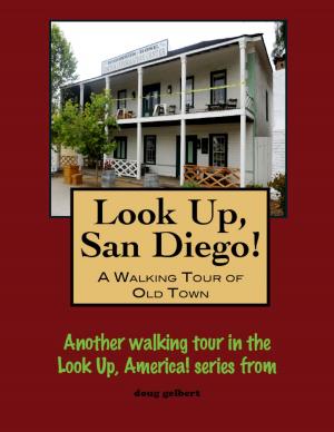 Cover of the book Look Up, San Diego! A Walking Tour of Old Town by Doug Gelbert