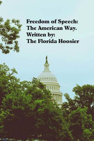 Cover of the book Freedom of Speech: The American Way by The Florida Hoosier