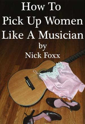 Book cover of How To Pick Up Women Like A Musician