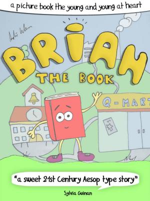bigCover of the book Brian The Book or: How The Books Learned To Love The Future - A Picture Book For The Young And Young At Heart by 