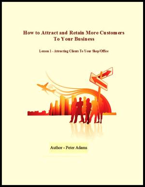 Cover of How To Attract and Retain More Customers To Your Business
