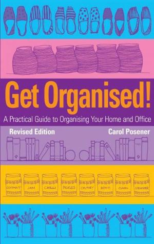 Cover of the book Get Organised: A Practical Guide to Organising Your Home and Office by Dulcinea Norton-Smith