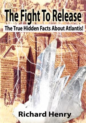 Cover of the book The Fight To Release The True Hidden Facts About Atlantis! by Valeria Ornano