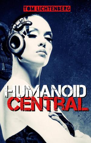 Cover of the book Humanoid Central by Tom Lichtenberg, John Lichtenberg