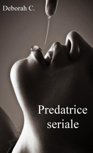 Cover of the book Predatrice seriale by Deborah C.