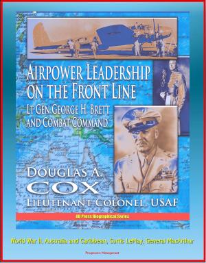Cover of the book Airpower Leadership on the Front Line: Lt Gen George H. Brett and Combat Command - World War II, Australia and Caribbean, Curtis LeMay, General MacArthur by Daniele Fazari