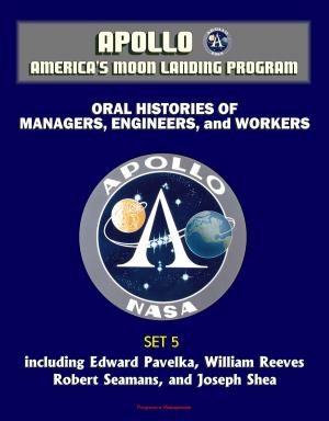 Cover of the book Apollo and America's Moon Landing Program - Oral Histories of Managers, Engineers, and Workers (Set 5) - including Edward Pavelka, William Reeves, Robert Seamans, and Joseph Shea by Progressive Management