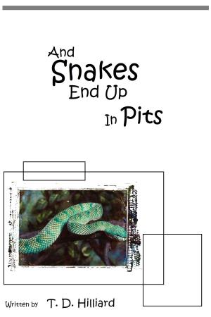 Cover of the book And Snakes End Up In Pits by T. D. Hilliard