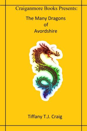Cover of the book The Many Dragons of Avordshire by Tiffany T.J. Craig
