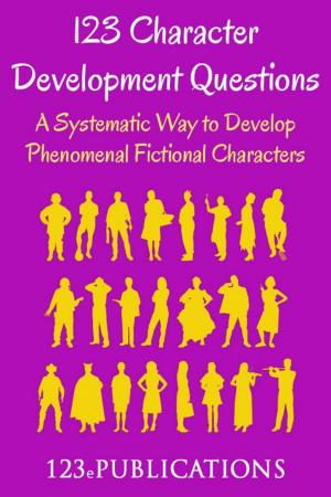 Cover of the book 123 Character Development Questions: A systematic way to develop phenomenal fictional characters. by John D Adamus