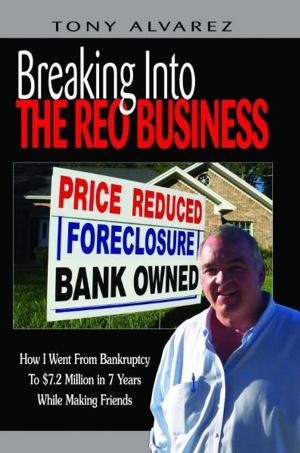 Cover of the book Breaking into the REO Business: How I Went from Bankruptcy to $7.2 Million in 7 Years While Making Friends by Karen Warner