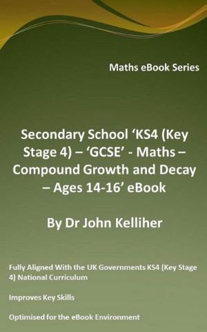 Cover of Secondary School ‘KS4 (Key Stage 4) – ‘GCSE’ - Maths – Compound Growth and Decay – Ages 14-16’ eBook