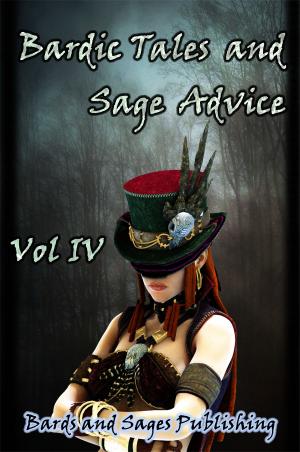 Cover of the book Bardic Tales and Sage Advice (Volume IV) by Anna Cates, Calvin Demmer, David Lawrence, Hiroko Talbot, James Zahardis, Josh Pearce, Thaxson Patterson II, Jason Bougger, Margret A. Treiber, Liz Schriftsteller, Jessica Simms, E.P. Clark