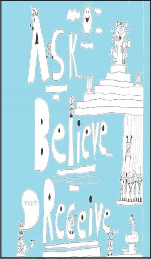 Cover of the book Ask, Believe, Receive by José Luis Rodríguez Herrera