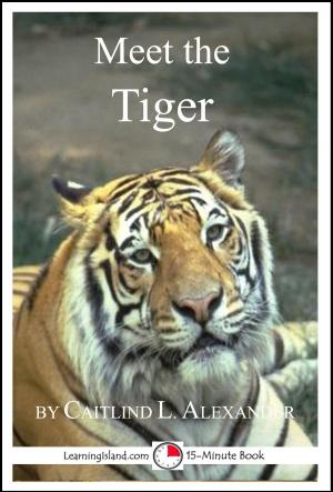 Cover of the book Meet the Tiger: A 15-Minute Book for Early Readers by Caitlind L. Alexander