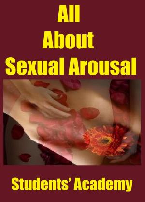Cover of the book All About Sexual Arousal by Students' Academy