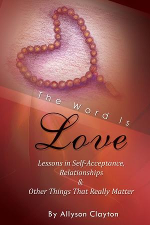 Cover of the book The Word Is Love-Lessons in Self-Acceptance, Relationships & Other Things That Really Matter by Christopher di Armani