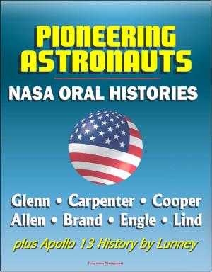 Cover of the book Pioneering Astronauts, NASA Oral Histories: Glenn, Carpenter, Cooper, Allen, Brand, Engle, Lind, plus Apollo 13 History by Lunney by Progressive Management