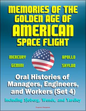 Cover of the book Memories of the Golden Age of American Space Flight (Mercury, Gemini, Apollo, Skylab) - Oral Histories of Managers, Engineers, and Workers (Set 4) - Including Sjoberg, Wendt, and Yardley by Darren Beyer