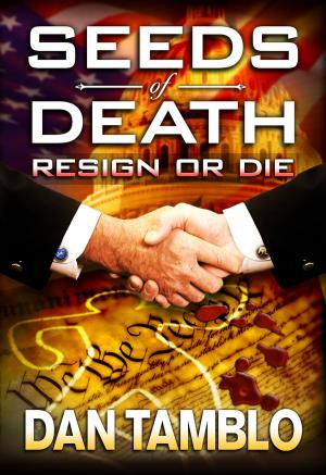 Cover of the book Seeds of Death: Resign or Die by Justin Spotten