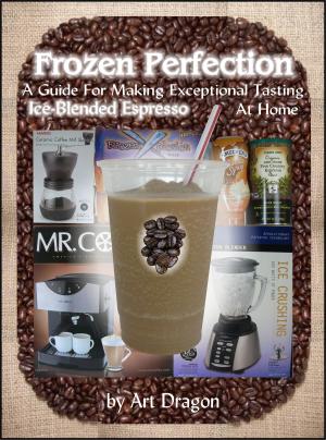 Cover of Frozen Perfection: A Guide For Making Exceptional Tasting Ice-Blended Espresso At Home