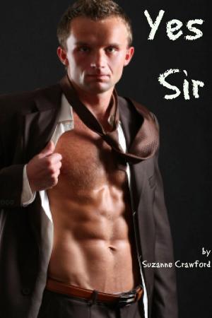 Cover of the book Yes Sir (Gay BDSM Office Erotica) by Suzanne Crawford