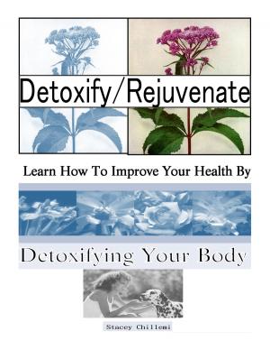 Cover of Detoxify/Rejuvenate: Learn How You Can Improve Your Health By Detoxifying Your Body