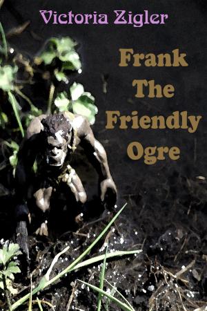 Cover of the book Frank The Friendly Ogre by Victoria Zigler