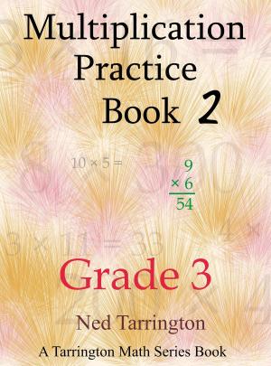 Cover of the book Multiplication Practice Book 2, Grade 3 by Ned Tarrington