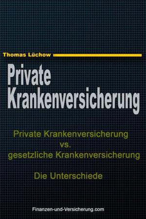Cover of the book Private Krankenversicherung vs. gesetzliche Krankenversicherung: die Unterschiede by Steve Miller