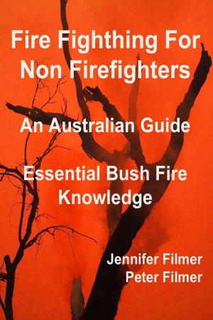 Book cover of Fire Fighting For Non Firefighters. An Australian Guide. Essential Bush Fire Knowledge.