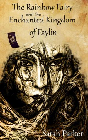 Cover of the book The Rainbow Fairy and the Enchanted Kingdom of Faylin by Sarah Parker