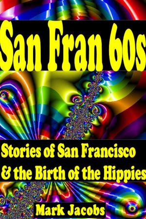 Cover of the book San Fran '60s: San Francisco and the Birth of the Hippies by James Strauss