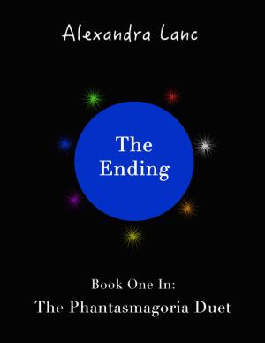 Cover of the book The Ending (Phantasmagoria Duet #1) by Alexandra Lanc