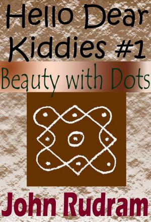 Cover of the book Hello Dear Kiddies #1: Beauty with Dots by John Rudram