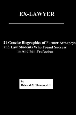 bigCover of the book Ex-Lawyer: 21 Concise Biographies of Former Attorneys and Law Students Who Found Success in Another Profession by 
