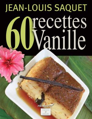 Cover of the book 60 Recettes Vanille [Illustré] by Jean-Claude Sestier