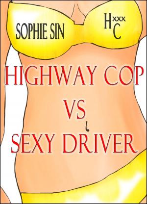Cover of the book Highway Cop VS Sexy Driver by Sophie Sin