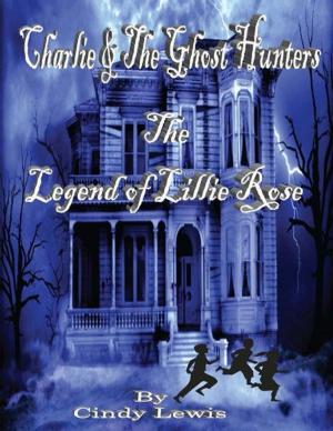 Cover of the book Charlie and the ghost hunters The Legend of Lillie Rose by Kat Cotton