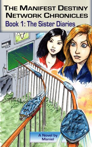 Cover of the book The Manifest Destiny Network Chronicles, Book 1: The Sister Diaries by Apple Gidley